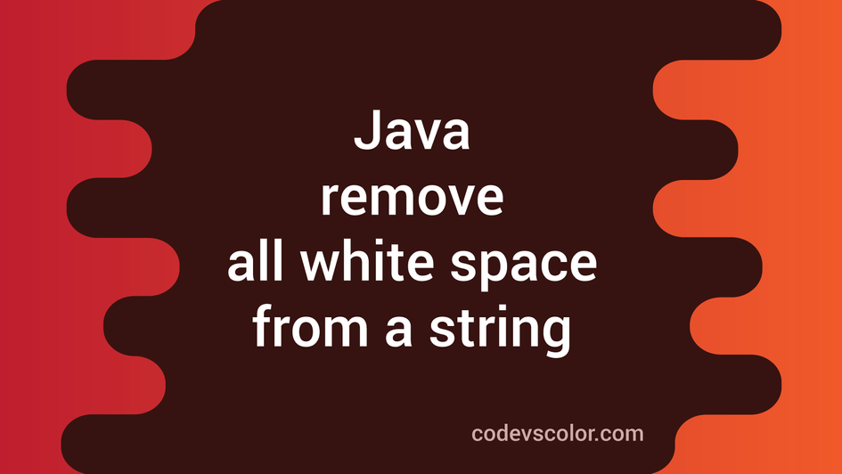 Java program to remove all white space from a string CodeVsColor
