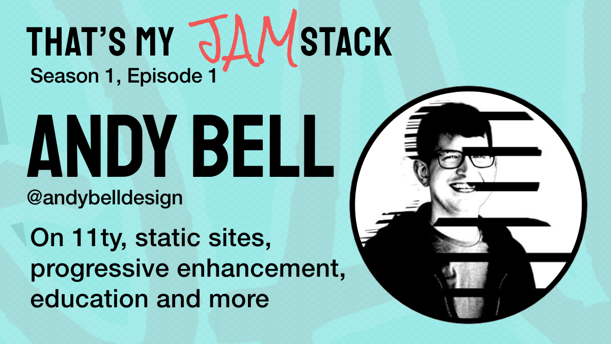 Andy Bell on 11ty, static sites, progressive enhancement and more Promo Image