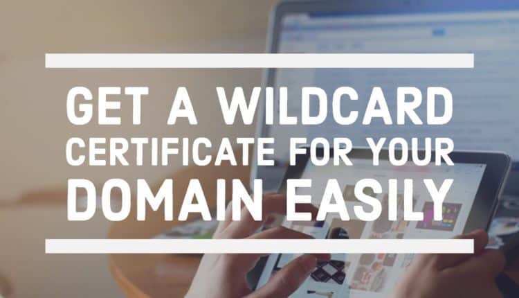 How To Get A Free Wildcard SSL Certificate From Lets Encrypt