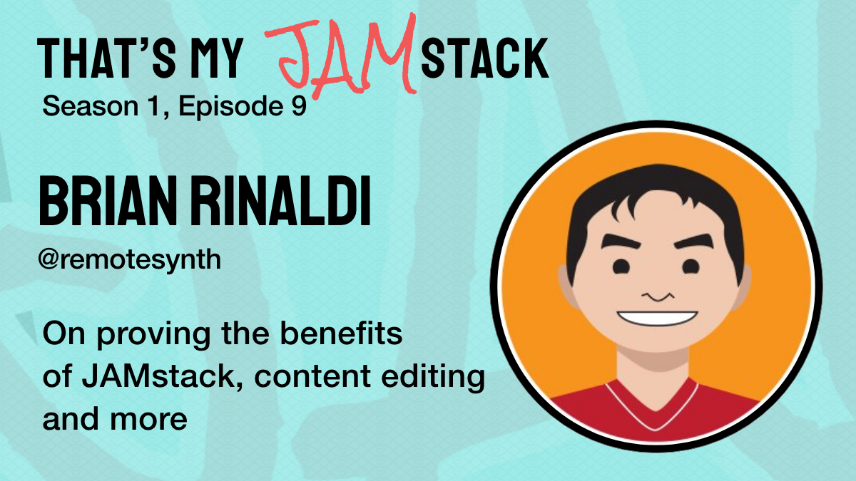 Brian Rinaldi on proving the benefits of JAMstack, content editing and more Promo Image
