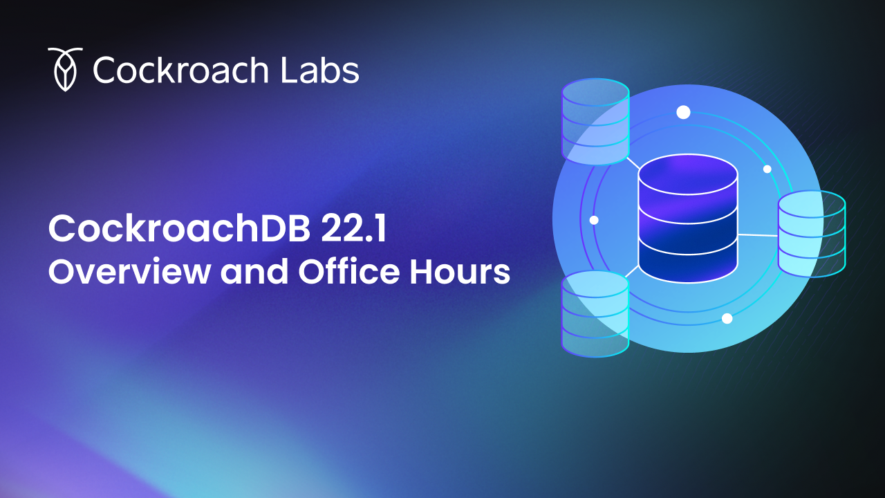 CockroachDB 22.1: Overview and Office Hours