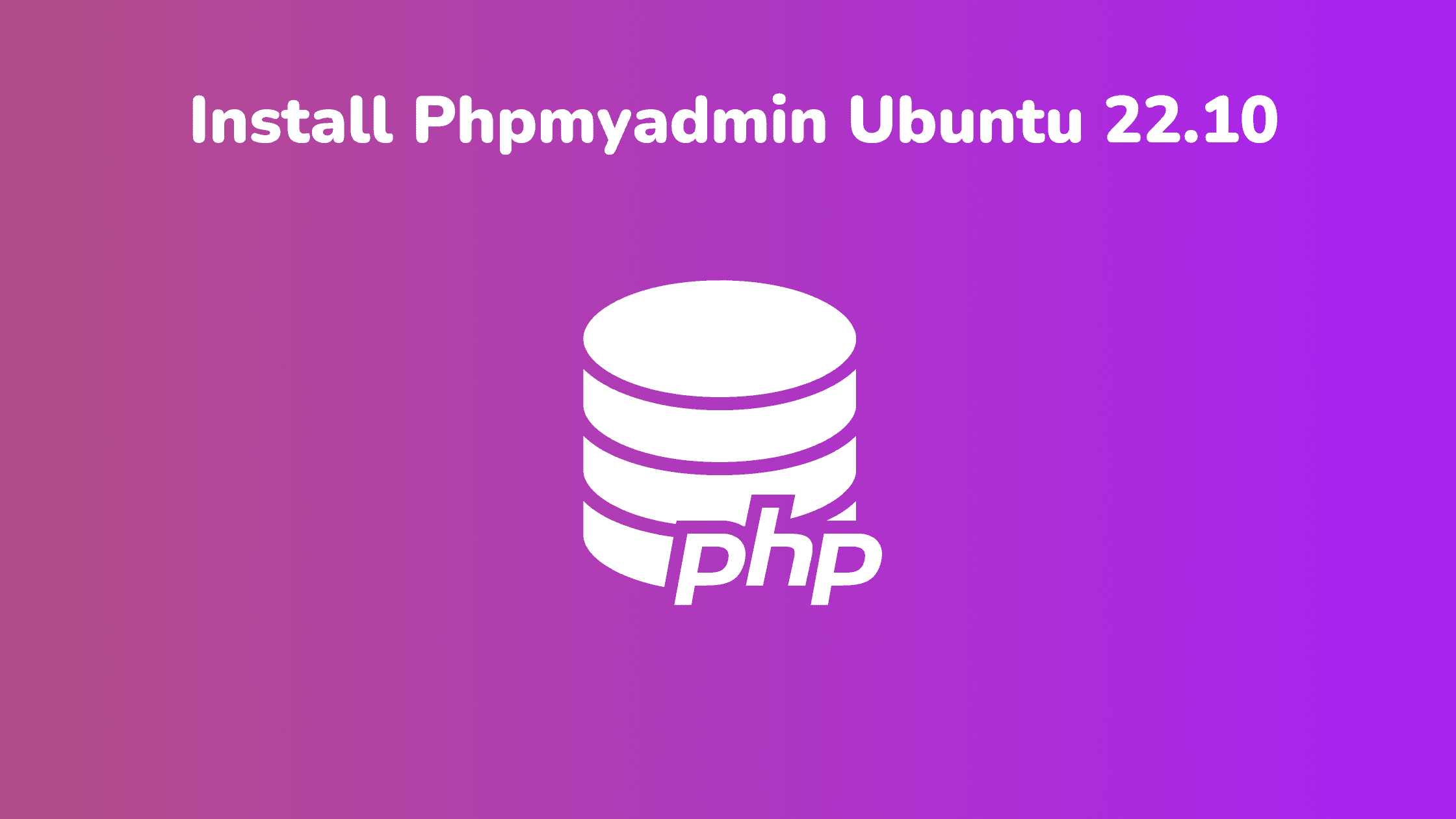 How to Install PhpmyAdmin on Ubuntu 22.10
