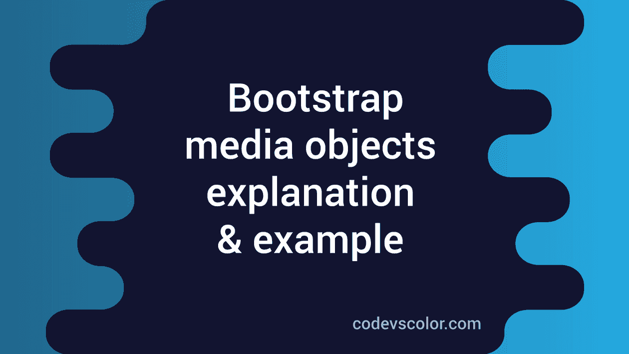 Media Objects In Bootstrap : Explanation With Example - CodeVsColor