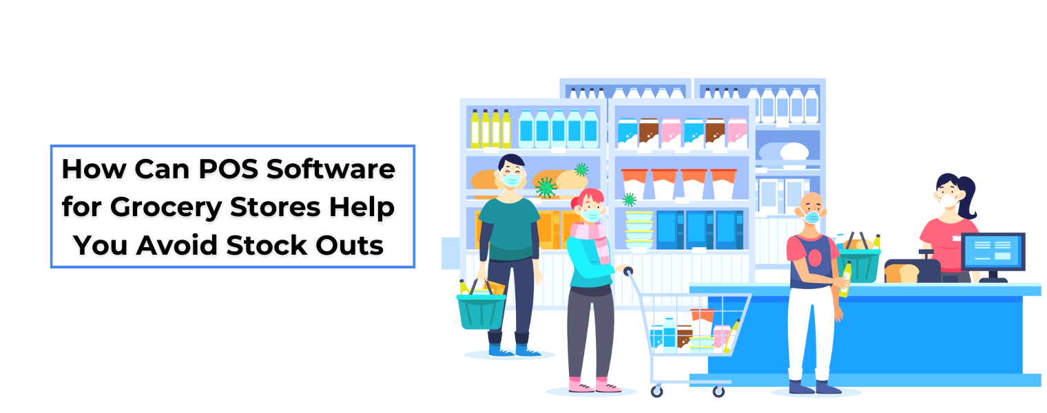 How Can POS Software for Grocery Stores Help You Avoid Stock Outs