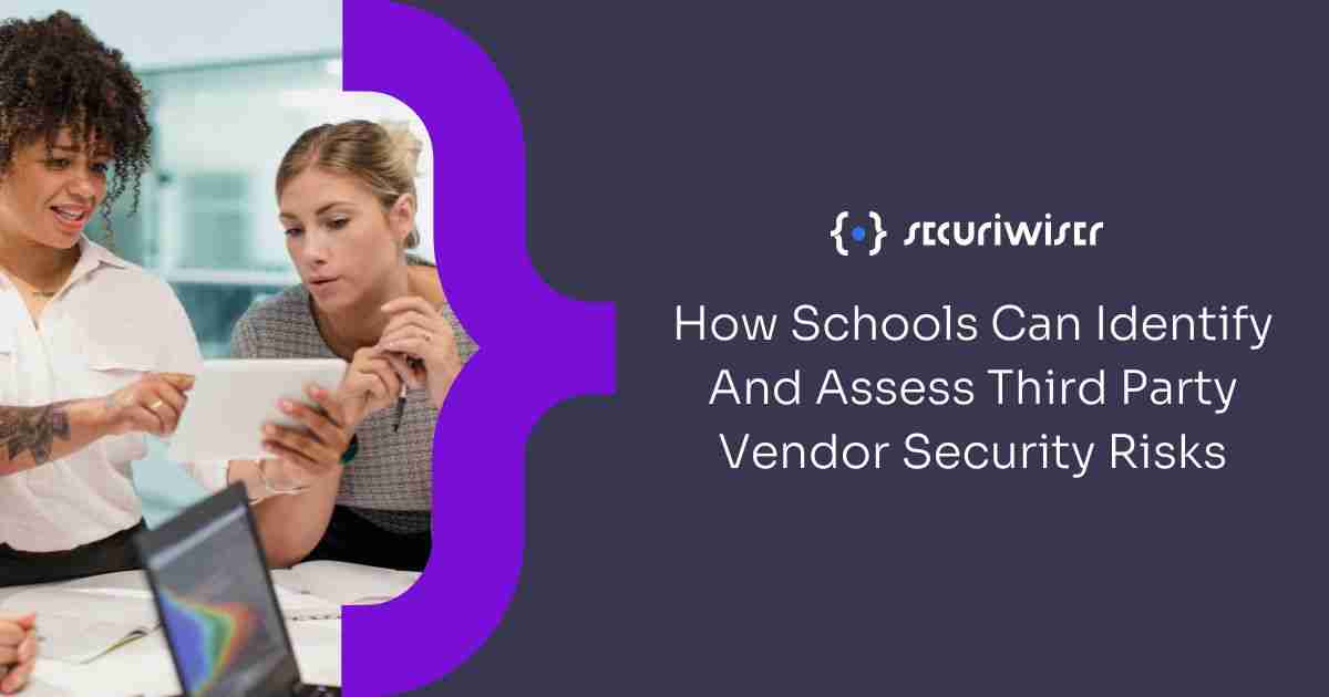 How Schools Can Identify And Assess Third Party Vendor Security Risks
