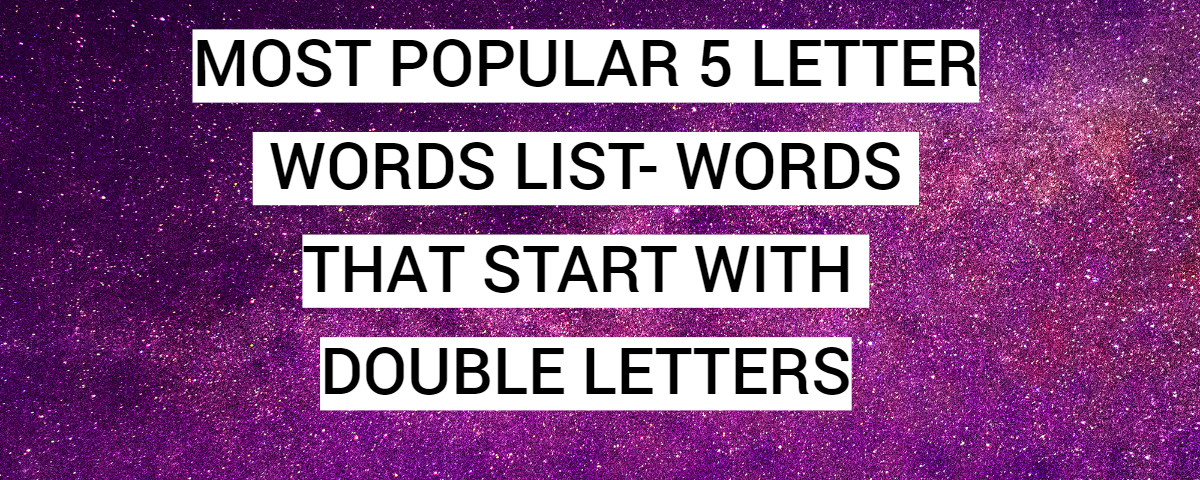 Most Popular 5 Letter Words List- Words That Start With Double Letters