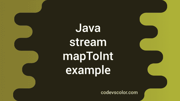 Java stream mapToInt explanation with examples - CodeVsColor