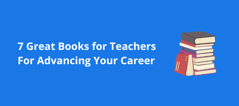 7 Great Books for Teachers That Will Advance Your Career 