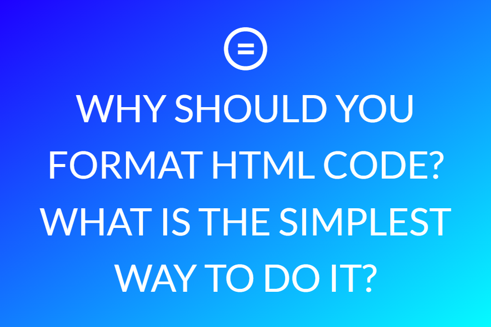 WHAT IS AN HTML MINIFIER AND WHY YOU SHOULD USE IT?