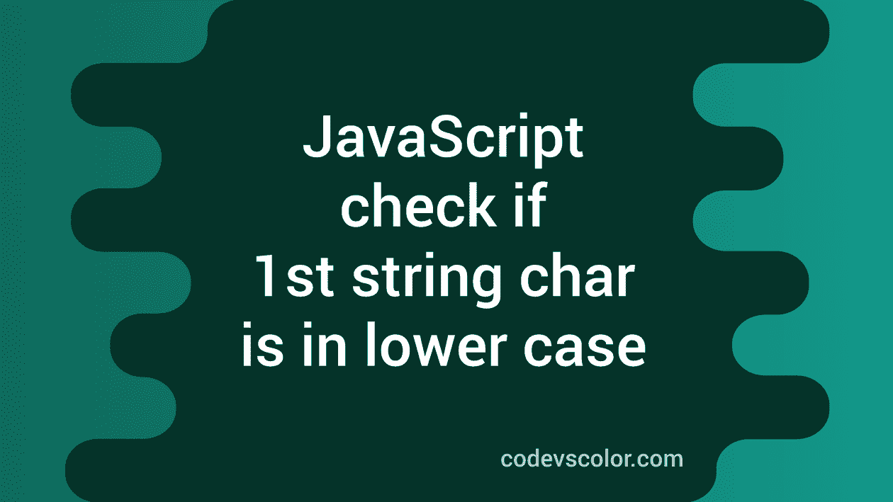 4-javascript-program-to-check-if-the-first-character-of-a-string-is-in-lower-case-or-not