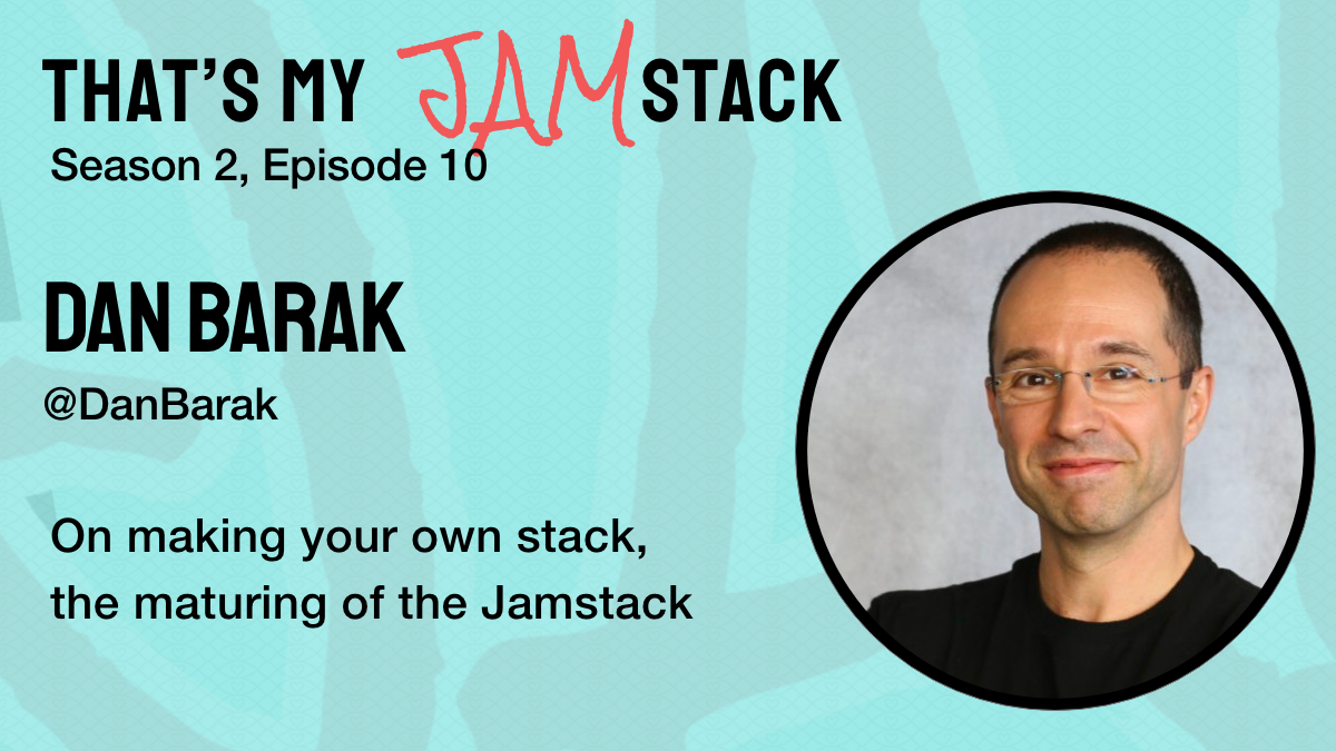 Dan Barak on making your own stack, the maturing of the Jamstack and more Promo Image