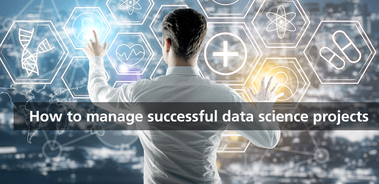 How to manage successful data science projects
