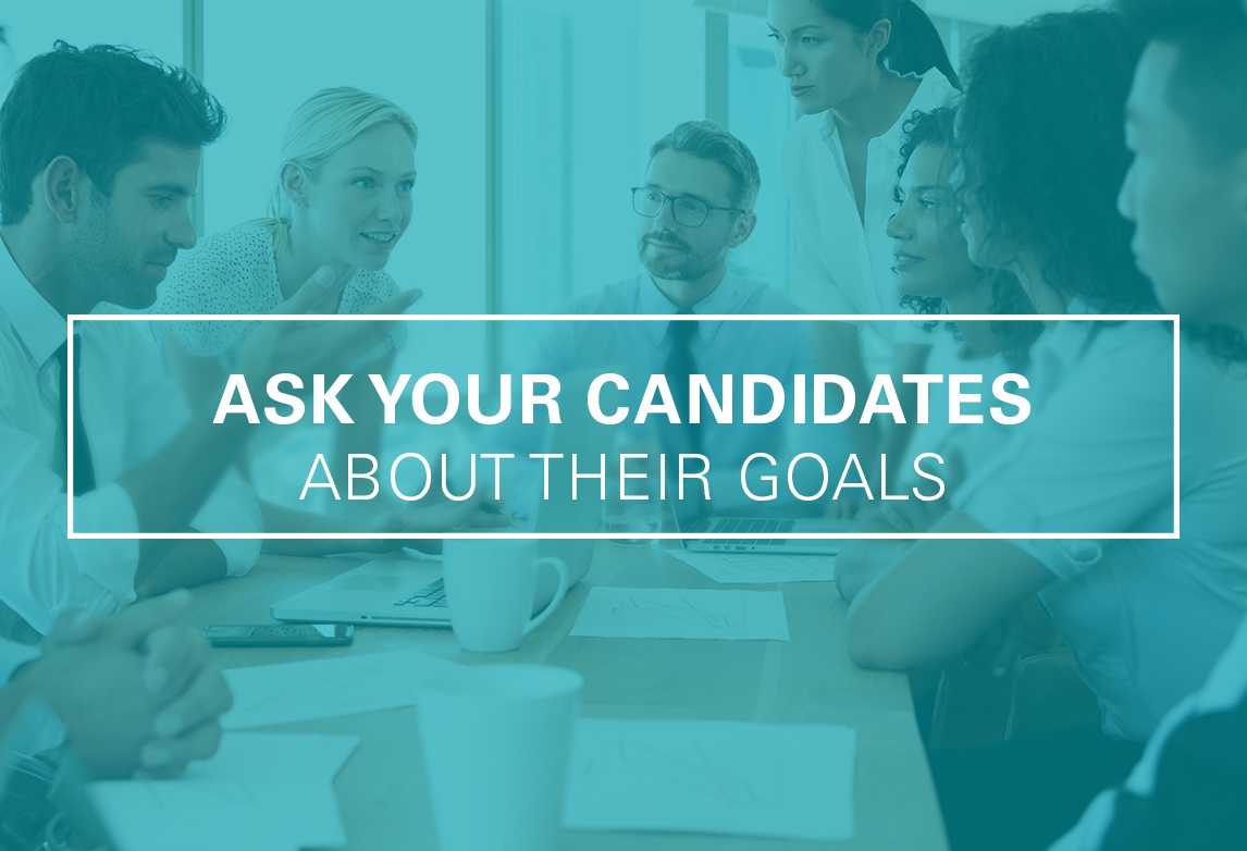 Want To Build A Strong Workforce? Ask Candidates About Their Goals