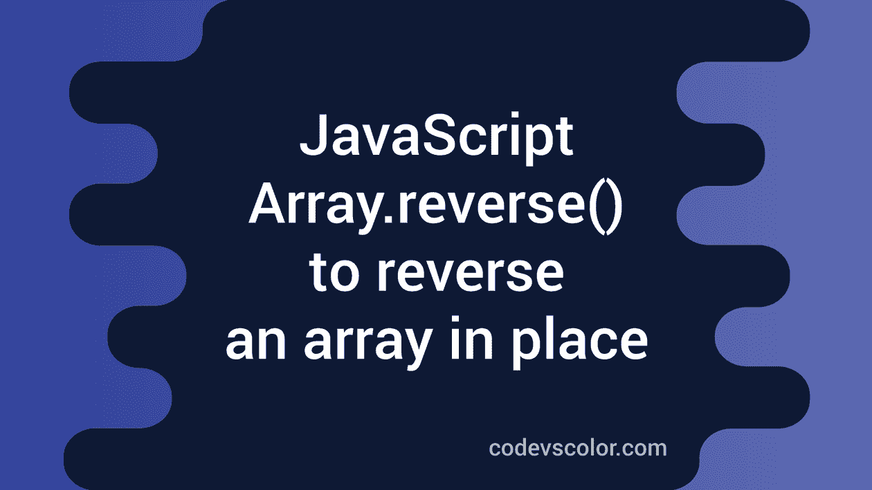 how-to-reverse-an-array-in-javascript-in-place-codevscolor