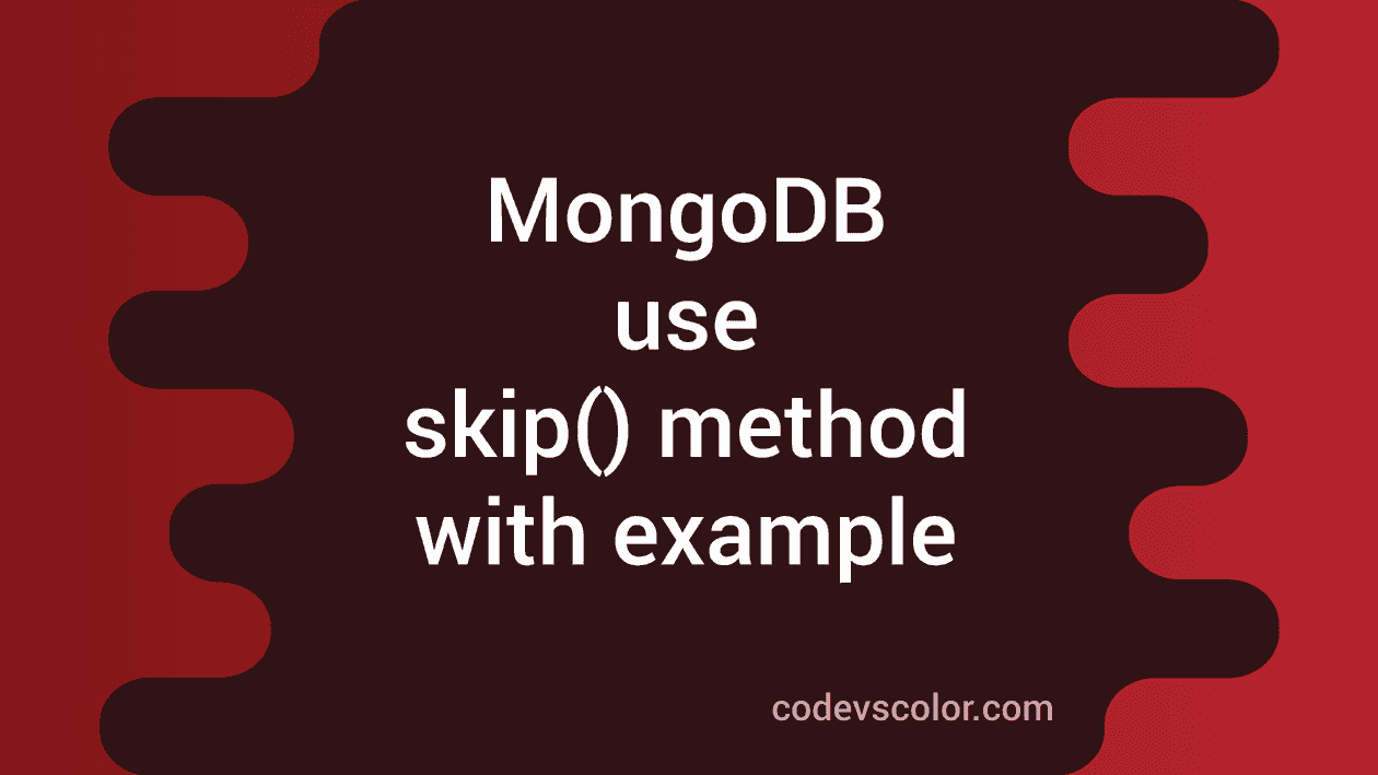 How To Use Skip Method In Mongodb Codevscolor How To Use Skip Method In Mongodb Codevscolor