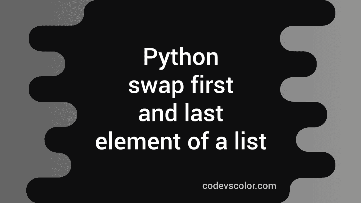 Python program to swap the first and the last element of a list ...