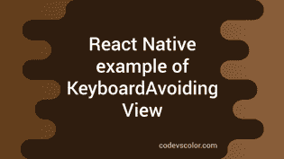 React Native KeyboardAvoidingView explanation with example - CodeVsColor