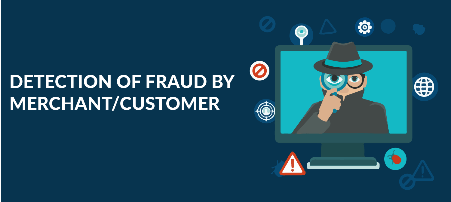 Detection of Fraud by Merchant/Customer