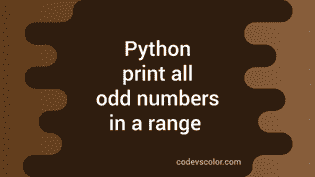 Python program to print the odd numbers in a given range - CodeVsColor