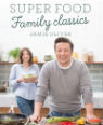 Super food family classics by Jamie Oliver
