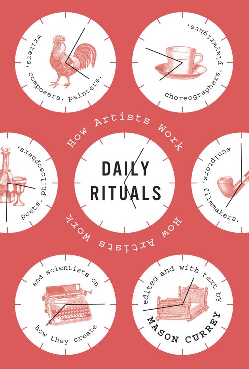 Daily Rituals: How Artists Work by Mason Currey