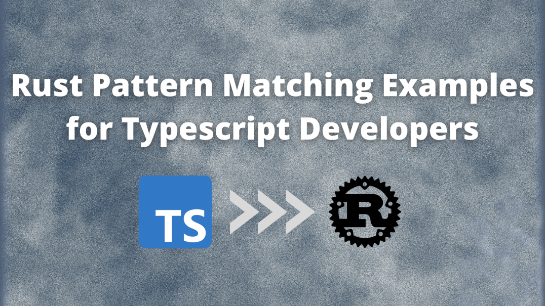 Cover Image for Rust Pattern Matching Examples for Typescript Developers