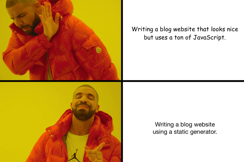 A frame shows Drake puts his hand up to block the text 'Writing a blog website that looks nice but uses a ton of JavaScript' in the ugly Comic Sans font. Drake doesn't like that. Another frame shows Drake pointing and smiling at 'Writing a blog website using a static generator' written in nice Helvetica Neue font. Drake likes this option.