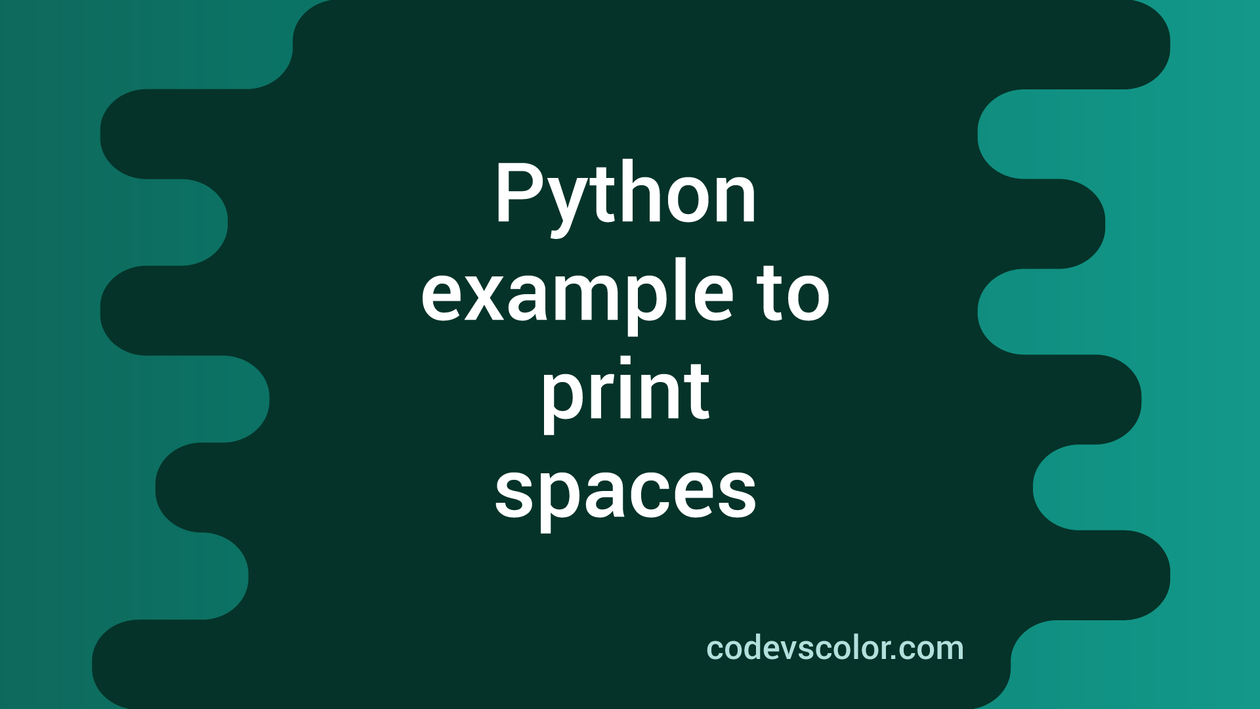 how-can-we-print-spaces-in-python-codevscolor