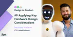 Design to Product Podcast: Applying Key Hardware Design Considerations