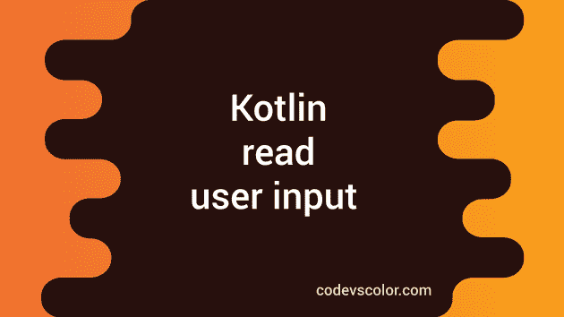 How to read user input in Kotlin - CodeVsColor