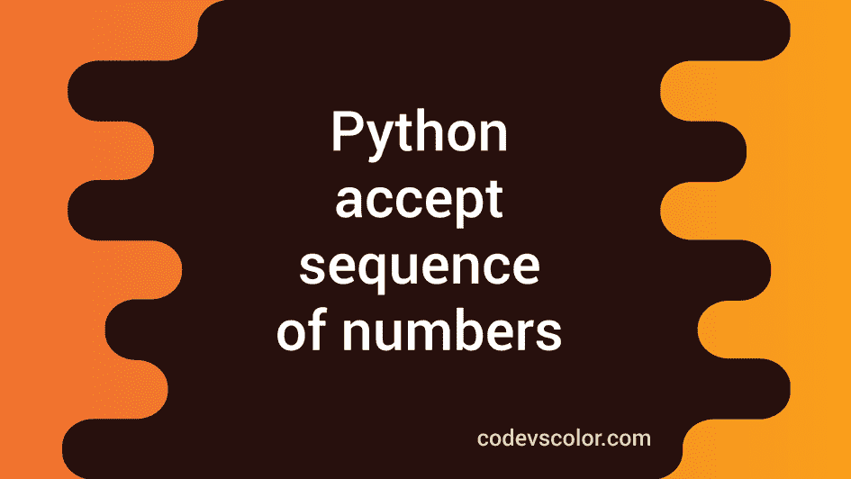 How To Accept Sequence Of Numbers In Python And Find Out The Average Codevscolor 2886