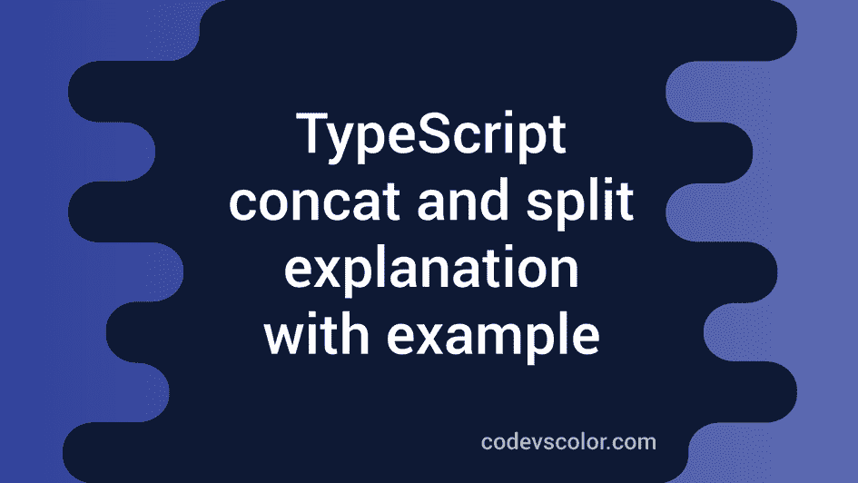 typescript-concat-and-split-explanation-with-example-codevscolor