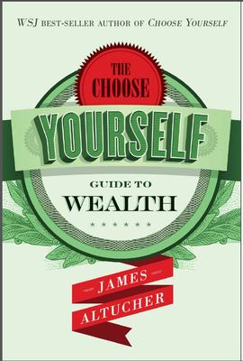 The Choose Yourself Guide To Wealth