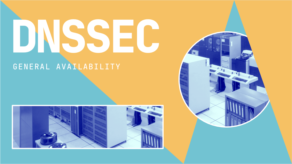 Announcing DNSSEC General Availability