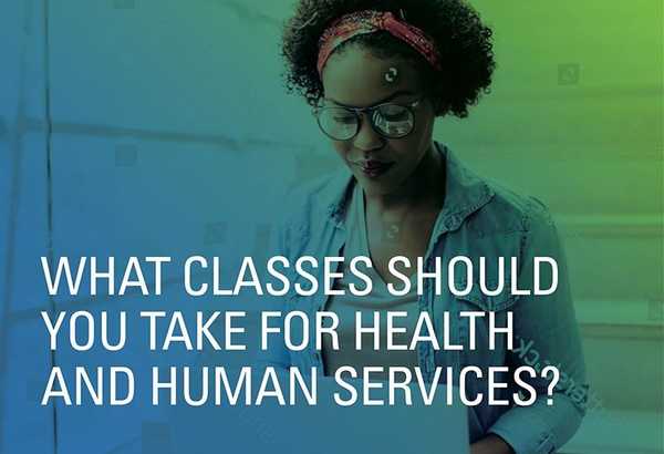 What Classes are Needed for Health and Human Services?