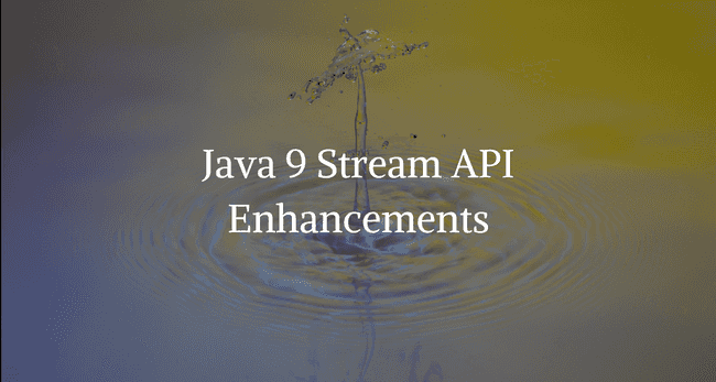 What's new in Java 9 Stream API?