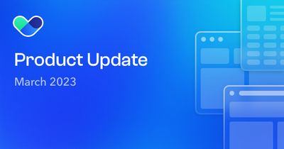Product Update March 2023: new integrations, faster support and bug fixes