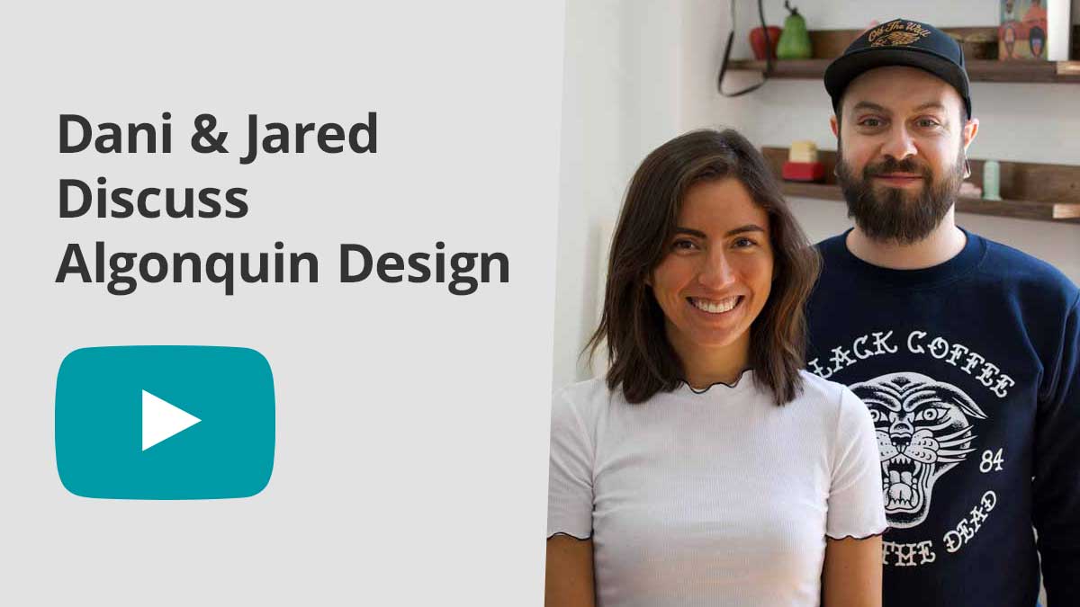 Play the video of Dani & Jared talking about Algonquin Design