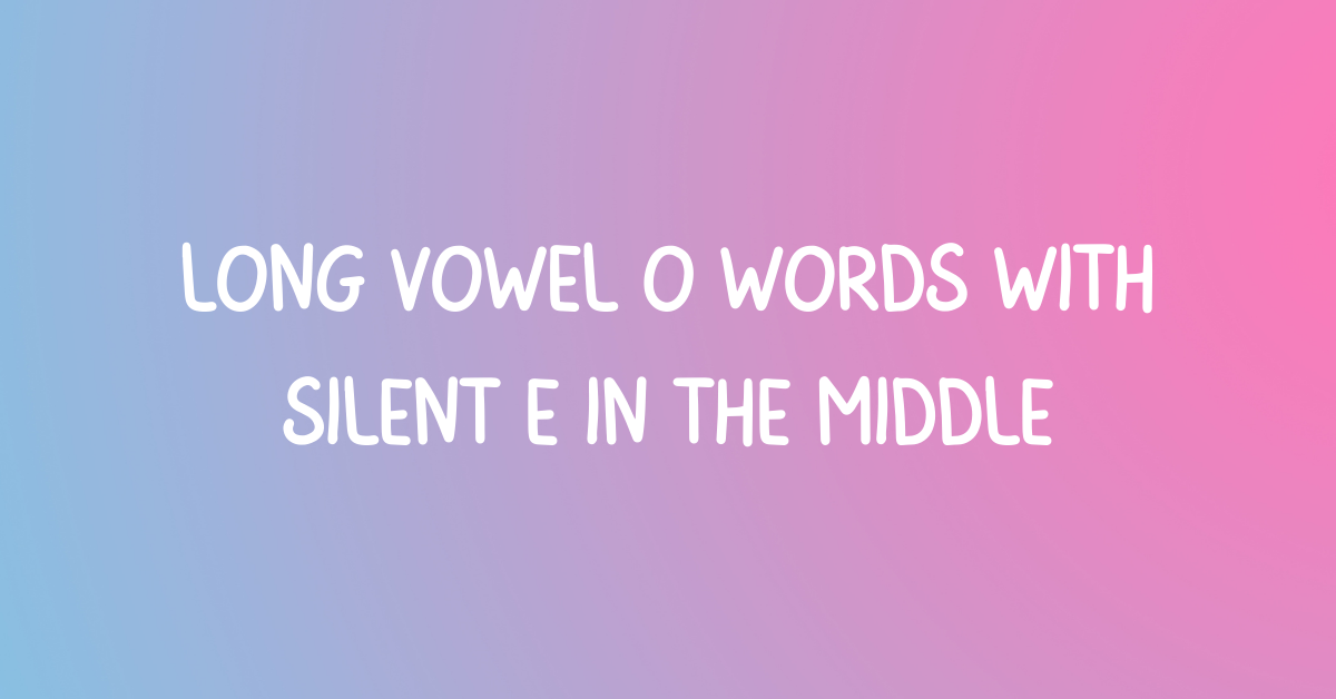 Long vowel o words with silent e in the middle