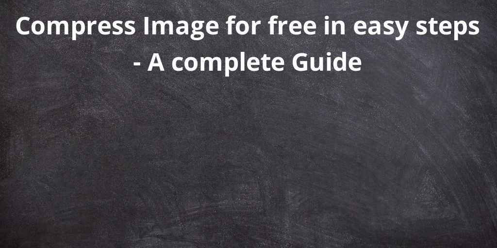 Compress Image for free in easy steps - A complete Guide