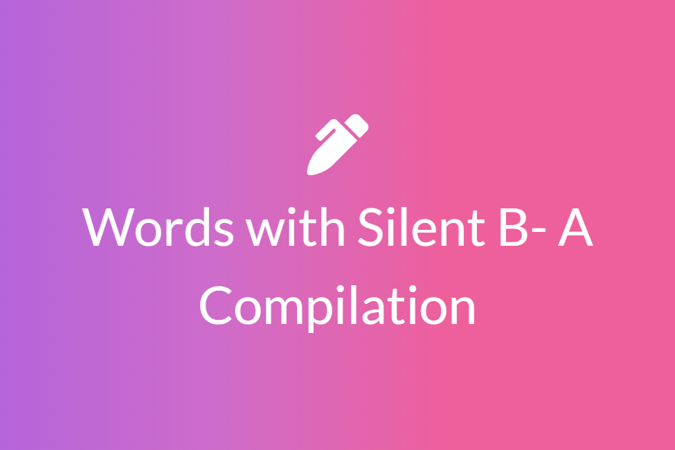 Words with Silent B- A Compilation