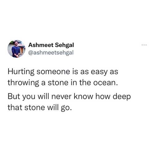 Hurting someone Is as easy as throwing a stone in the ocean.
But you will never know how deep that stone will go.

#ashmeetsehgaldotcom 

#selflove #selfcare #love #loveyourself #motivation #positivevibes #happiness #inspiration #life #quotes #instagood #believe #lifestyle #mindset #instagram #happy #positivity #success #motivationalquotes #goals #yourself #mentalhealth #inspirationalquotes #follow #fitness #quoteoftheday #healing #beauty