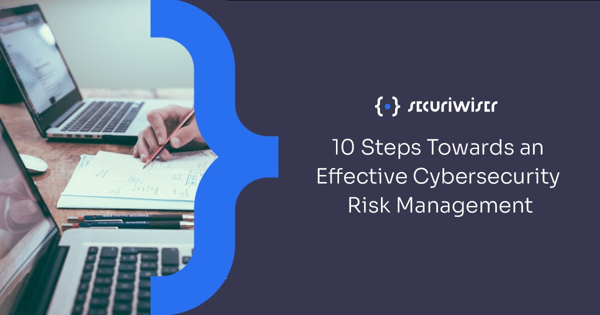 10 Steps Towards an Effective Cybersecurity Risk Management