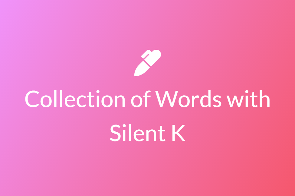 Collection of Words with Silent K