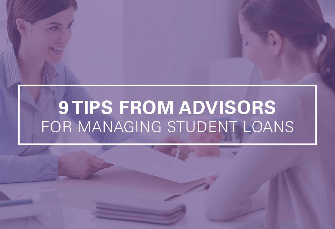 9 Tips from Professional Advisors For Managing Student Loans