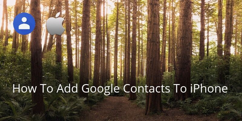 How To Add Google Contacts To iPhone - Covve