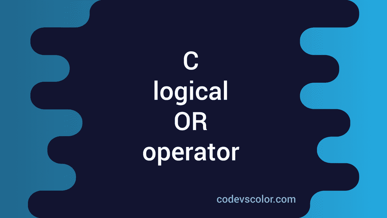 logical-or-operator-explanation-with-example-in-c-codevscolor