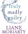 Truly madly guilty by Liane Moriarty