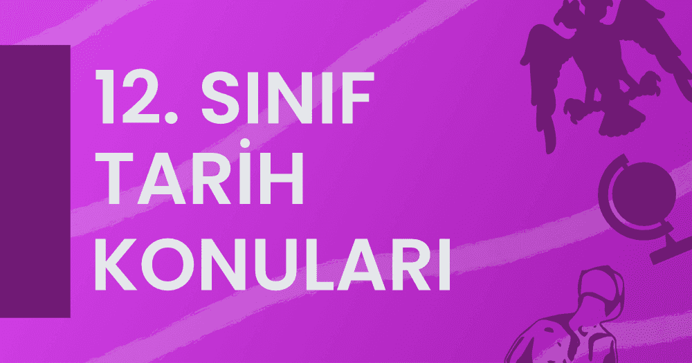 12. Sınıf Tarih Konuları