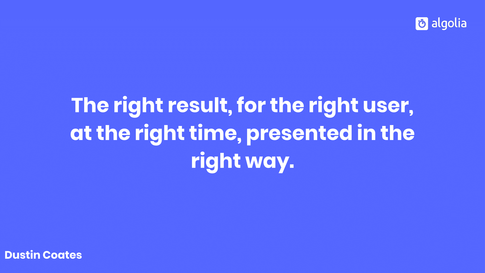 The right result for the right user at the right time, presented in the right way